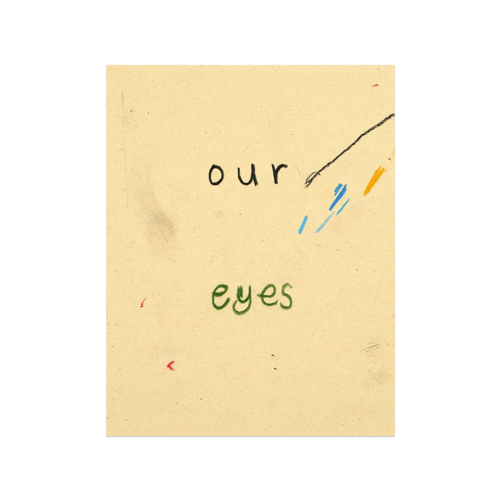 The artwork 'Our Eyes 2' by Joseph O'Neal features handwritten text on cream-colored paper, with the word "our" written in black and "eyes" in green. Small blue and orange marks accent the composition, creating a minimalist yet expressive piece executed in pencil and wax pastel. By Joseph O'Neal.