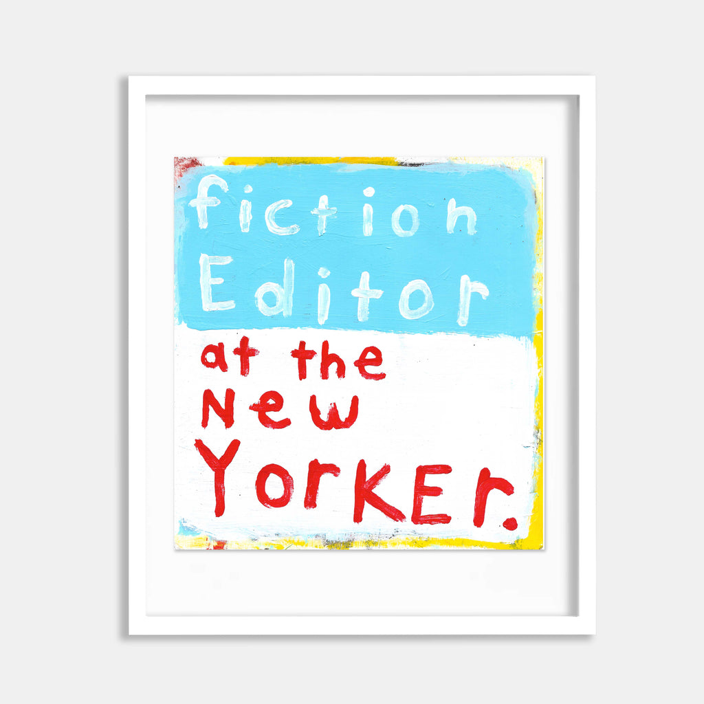 The artwork 'Fiction Editor at the New Yorker' by Joseph O'Neal features bold typography on found paper, with text rendered in vibrant light blue and red against a white background. The handwritten-style letters create a playful, informal aesthetic. The piece, created with gesso and acrylic, is framed in white and displays intentionally imperfect edges.