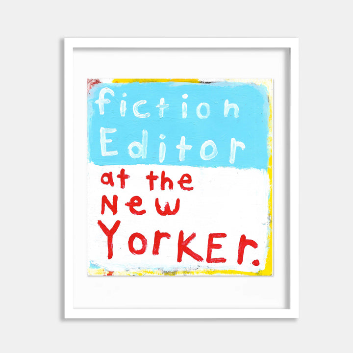 The artwork 'Fiction Editor at the New Yorker' by Joseph O'Neal features bold typography on found paper, with text rendered in vibrant light blue and red against a white background. The handwritten-style letters create a playful, informal aesthetic. The piece, created with gesso and acrylic, is framed in white and displays intentionally imperfect edges.