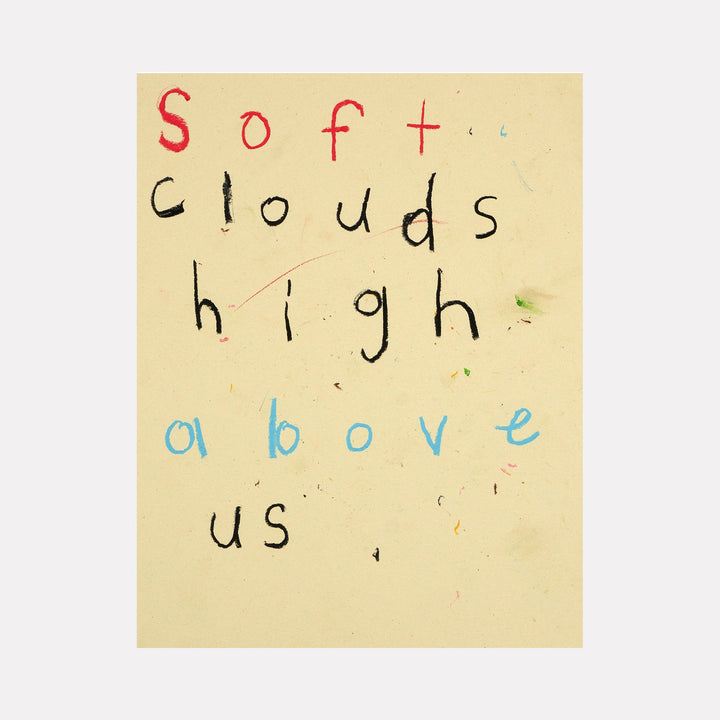 The artwork 'Soft Clouds' by Joseph O'Neal features handwritten text on cream-colored paper, combining red, black, and blue letters spelling out "Soft clouds high above us". Created with pencil and wax pastel, the text displays a playful, childlike quality with varied letter sizes and spacing, measuring 11x8.5 inches. By Joseph O'Neal.